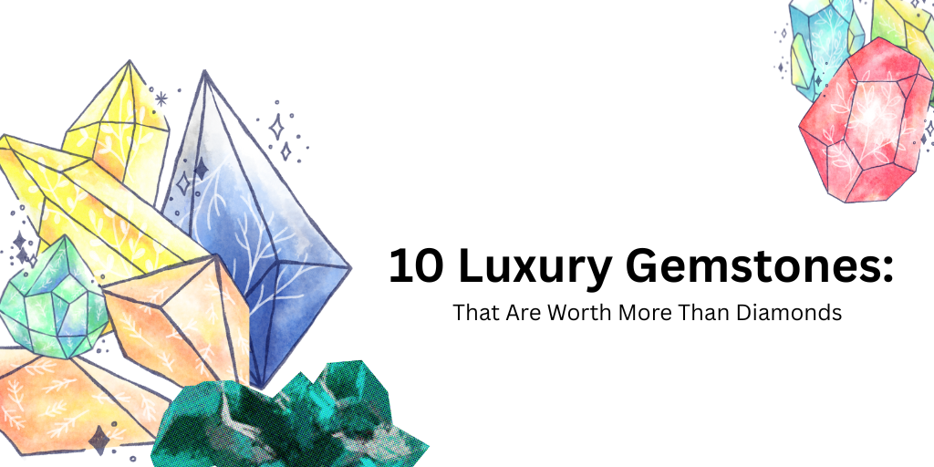 10 Luxury Gemstones: That Are Worth More Than Diamonds – Kinaara Jewels