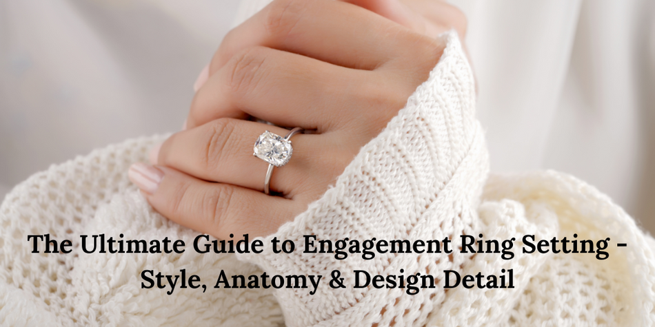 The Ultimate Guide to Engagement Ring Setting - Style, Anatomy & Desig ...