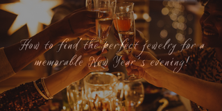 How to Choose the Perfect Jewelry for a Memorable New Year's Evening
