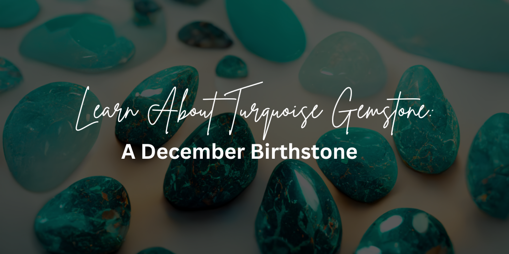 Learn About Turquoise Gemstone : A December Birthstone