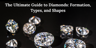 The Ultimate Guide to Diamonds: Formation, Types, and Shapes